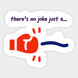 There's no joke just a... Sticker